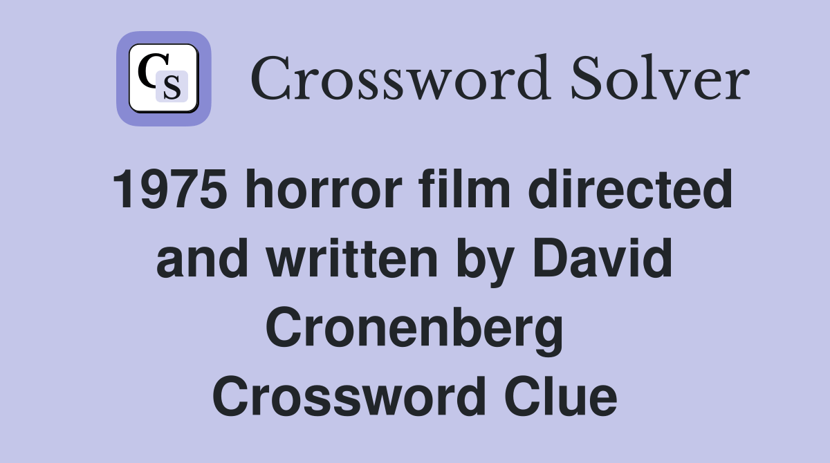 1975 horror film directed and written by David Cronenberg Crossword